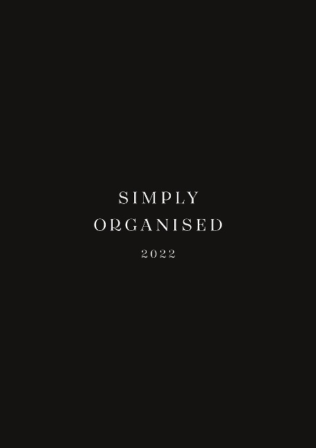 SIMPLY ORGANISED 2022 - simply black: Minimalistic Planner and calendar with a chic design to beat monday mentality including to do lists, notes, success tracker, workout schedule and household schedule // black paperback