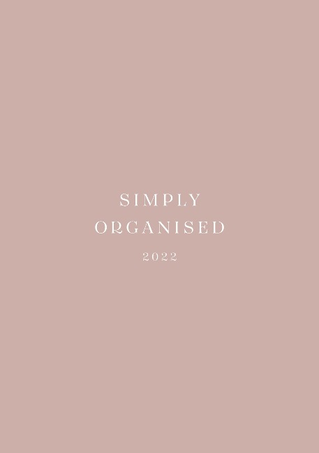 SIMPLY ORGANISED 2022 - simply rosé: Minimalistic Planner and calendar with a chic design to beat monday mentality including to do lists, notes, success tracker, workout schedule and household schedule // rosé paperback