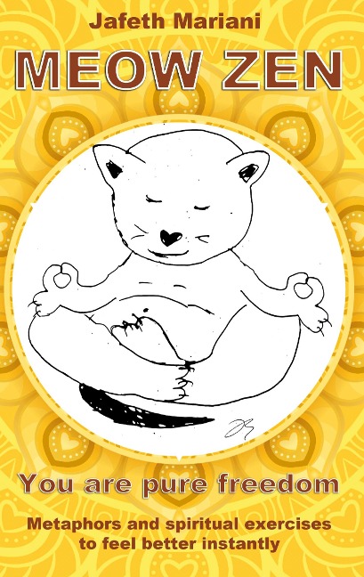 MEOW ZEN You are pure freedom: Metaphors and spiritual exercises to feel better instantly