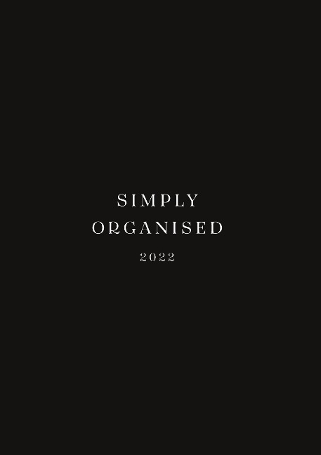 SIMPLY ORGANISED 2022 - premium black: Minimalistic Planner and calendar with a chic design to beat monday mentality including to do lists, notes, success tracker, workout schedule and household schedule // black hardcover