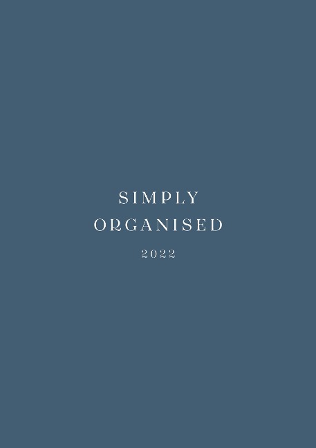SIMPLY ORGANISED 2022 - simply blue: Minimalistic Planner and calendar with a chic design to beat monday mentality including to do lists, notes, success tracker, workout schedule and household schedule // blue paperback