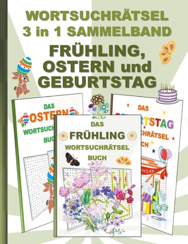 WORTSUCHRÄTSEL 3 in 1 SAMMELBAND FRÜHLING, OSTERN und GEBURTSTAG Rätsel Rätselbuch Suchsel Worträtsel Jahreszeit Party Birthday Feier Osterhase Weihnachten Geburtstag Ostern Halloween Nikolaus Geschenk Mitbringsel Senioren Rentner Umschreibung Umschreibun