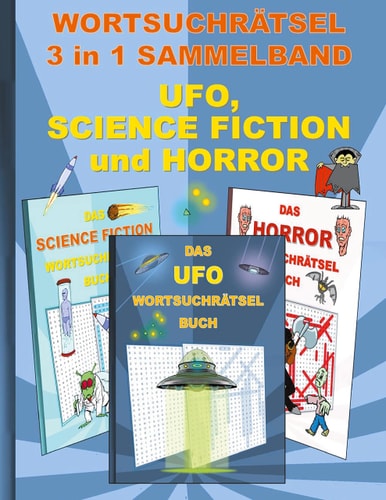 WORTSUCHRÄTSEL 3 in 1 SAMMELBAND UFO, SCIENCE FICTION und HORROR Rätsel Rätselbuch Suchsel Worträtsel Grusel Spuk Gespenst Vampir UAP Weihnachten Geburtstag Ostern Halloween Nikolaus Geschenk Mitbringsel Senioren Rentner Umschreibung Umschreibungen Gedäch