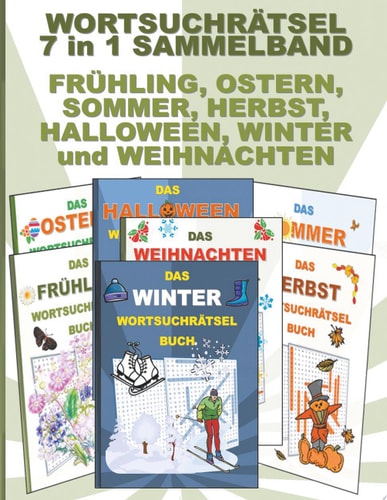 WORTSUCHRÄTSEL 7 in 1 SAMMELBAND FRÜHLING, OSTERN, SOMMER, HERBST, HALLOWEEN, WINTER und WEIHNACHTEN Rätsel Rätselbuch Suchsel Worträtsel Jahreszeiten Jahreszeit Weihnachtsmann Weihnachten Geburtstag Ostern Halloween Nikolaus Geschenk Mitbringsel Senioren