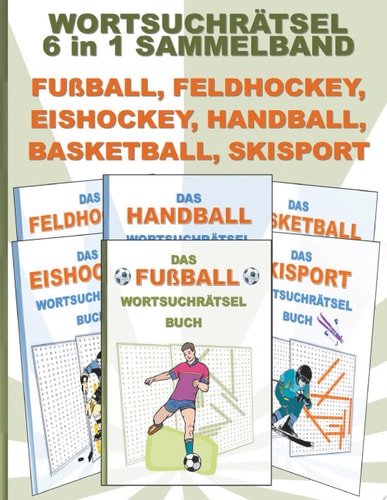 WORTSUCHRÄTSEL 6 in 1 SAMMELBAND FUßBALL, FELDHOCKEY, EISHOCKEY, HANDBALL, BASKETBALL, SKISPORT Rätsel Rätselbuch Suchsel Worträtsel Sport Spiel Spieler Match Weihnachtsmann Weihnachten Geburtstag Ostern Halloween Nikolaus Geschenk Mitbringsel Senioren Re