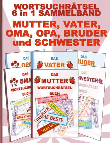 WORTSUCHRÄTSEL 6 in 1 SAMMELBAND MUTTER, VATER, OMA, OPA, BRUDER und SCHWESTER Rätsel Rätselbuch Suchsel Worträtsel Familie Geschwister Eltern Großeltern Muttertag Vatertag Weihnachten Geburtstag Ostern Halloween Nikolaus Geschenk Mitbringsel Senioren Ren