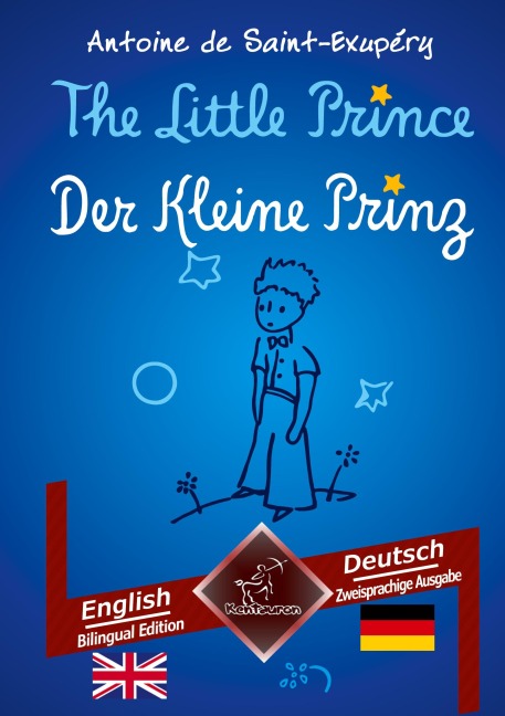 The Little Prince - Der Kleine Prinz: Bilingual parallel text - Zweisprachiger paralleler Text: English - German / Englisch - Deutsch