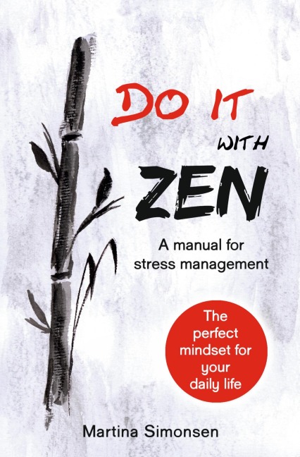 Do it with Zen - A manual for stress management: The perfect mindset for your daily life