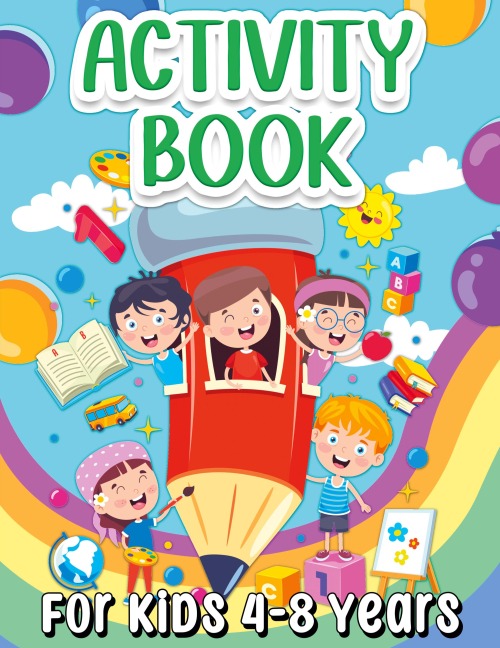 Activity Book For Kids 4-8 Years Old: Fun Learning Activity Book For Girls And Boys Ages 5-7 6-9. Cool Activities And Engaging Games Book for Children: Learning Words, Coloring, Drawing, Calculating, Counting, Mazes, Puzzles, Word Search, Connect The Dots