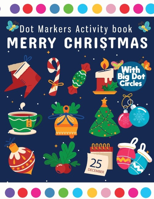 Dot Markers Activity Book Merry Christmas: Dot Marker For Kids, Christmas Coloring Activity Book for Children, Easy Guided BIG DOTS | Do a dot page a day | Gift For Kids Ages 1-3, 2-4, 3-5