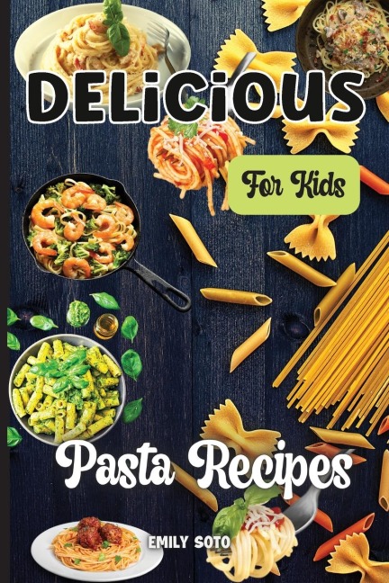 Delicious Dinner Recipes For Kids: Quick and Easy Dinner Recipes Your Kids Will Love