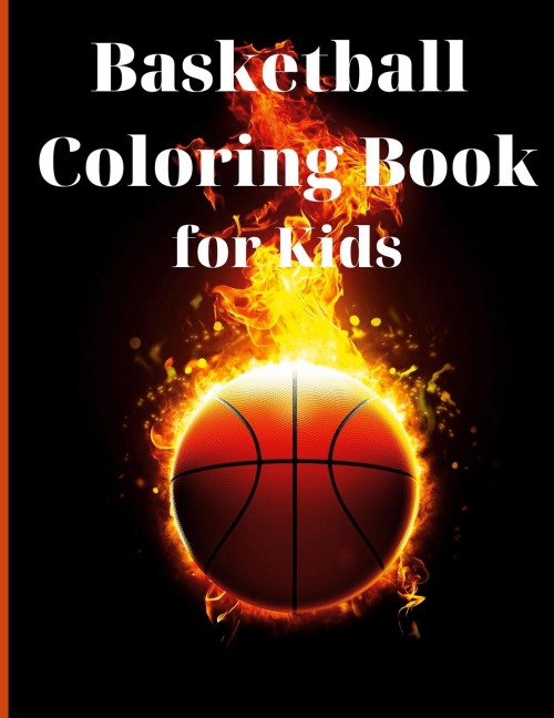 Basketball Coloring Book for Kids: Simple and Cute designs | Activity Book | Amazing Basketball Coloring Book for Kids |Great Gift for Boys & Girls, Ages 2-4 4-6 4-8 6-8 | Coloring Fun and Awesome Facts | Kids Activities Education and Learning Fun
