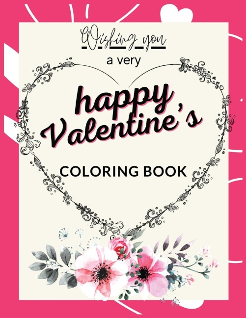 Wishing You a Very Happy Valentines Coloring Book: Now that Valentines Day is approaching surprise your loved one with a gift full of love,Valentine love quotes coloring book, valentines day wishes coloring book