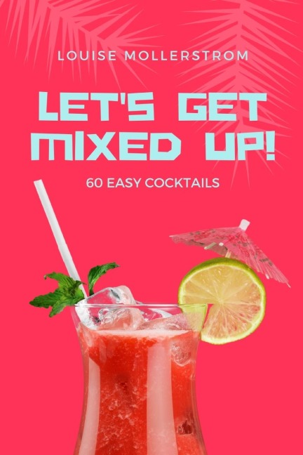 Lets Get Mixed Up: Do you want to be a Home Bartender ? This Funny Mixology Book is gonna help you! Especially created for begginers but also can be used for professional Bartenders. Cocktails Recipe made simple. Drink like a Celebrity from movie.