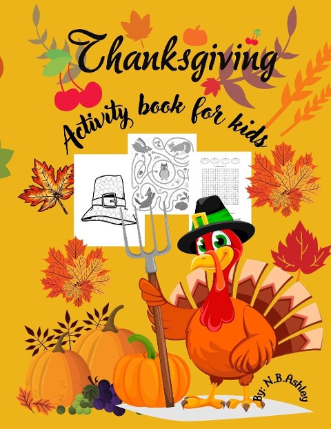 Thanksgiving activity book for kids: An activity book for Thanksgiving with coloring pictures, puzzles, mazes and more, suitable for any child.