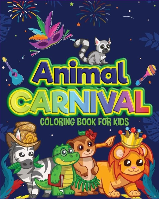 ANIMAL CARNIVAL: Perfect gift for Any Occasion ¿ Coloring Book for Kids ¿ Cute and Happy Animals Coloring Book for Kids Aged 4-9