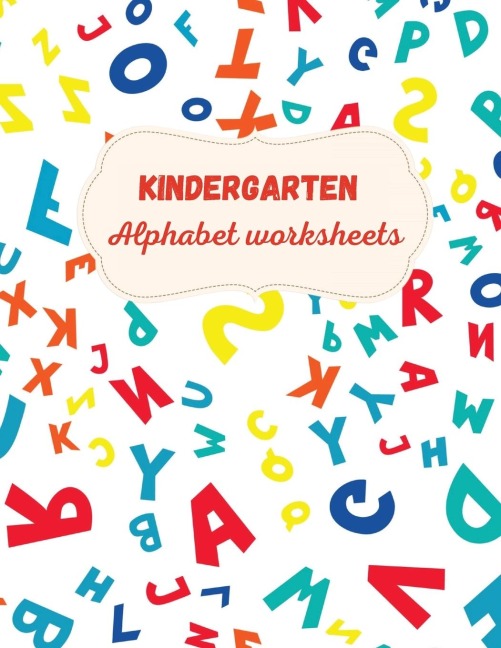 Kindergarten Alphabet Worksheets: Activity For Kindergarten Kids ¿ Fun and Easy way to learn Letters ¿ Practice pen control ¿ Trace and Write Letters ¿ Learn, Trace & Practice for Pre K, Kindergarten, Homeschool ¿ Learning materials for educators