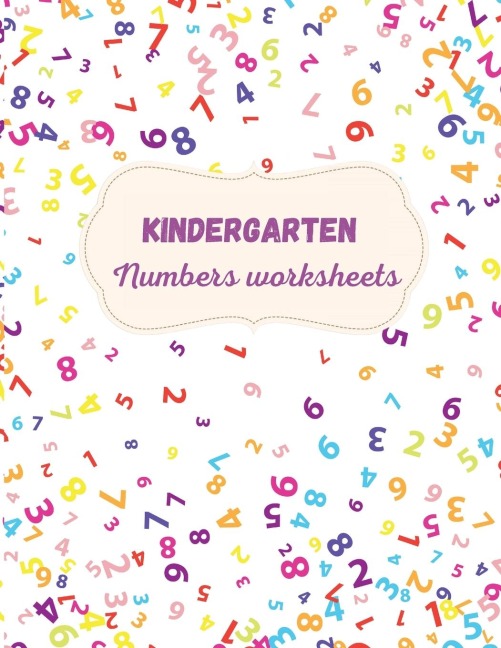 Kindergarten Numbers Worksheets: Activity For Kindergarten Kids ¿ Fun and Easy way to learn Numbers and Exercises ¿ Trace and Write Numbers ¿ Learn, Trace & Practice for Pre K, Kindergarten, Homeschool ¿ Learning materials for educators