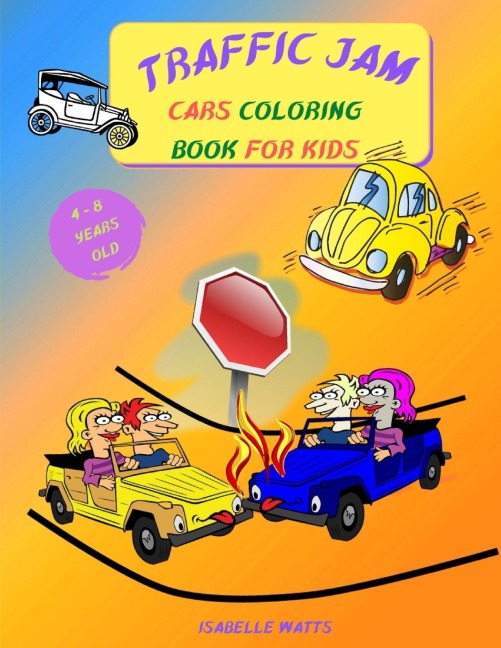 Traffic Jam - Coloring Book for Kids: This Fun Childrens Coloring Book Will Help Your 4-8 Years Old Kids Learn More About Cars and Trucks - 8.5 x 11 inches, 35 Full Pages to Color
