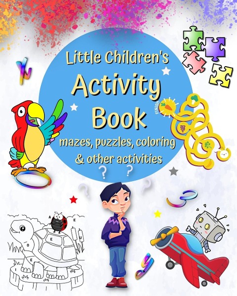 Little Childrens Activity Book mazes, puzzles, coloring and other activities: Connect Dots, Word Games, Spot the Differences and many more, age 4+
