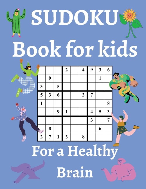 Sudoku Book for Kids / For a Healthy Brain: Fun & Challenging Sudoku Puzzles for Smart and Clever Kids Ages 6,7,8,9,10,11 & 12 / With Solutions