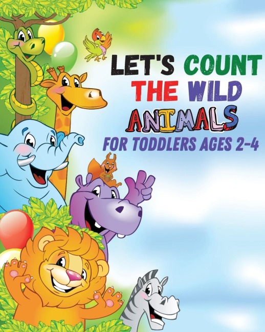 Lets count the wild animals for toddlers ages 2-4: lets count the amazing WILD animals/All You Need to Know About WILD ANIMALS