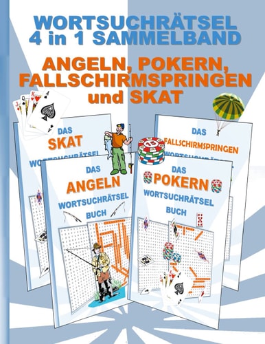 Wortsuchrätsel 4 in 1 Sammelband Angeln, Pokern, Fallschirmspringen und Skat Rätsel Rätselbuch Suchsel Worträtsel Sport Radfahren Reiten Spielen Weihnachten Geburtstag Ostern Halloween Nikolaus Geschenk Mitbringsel Senioren Rentner Umschreibung Umschreibu
