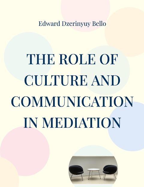 The Role Of Culture And Communication In Mediation: Culture And Communication In Mediation