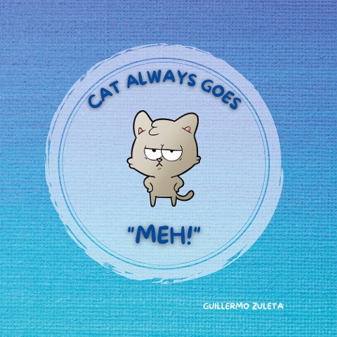CAT ALWAYS GOES MEH!