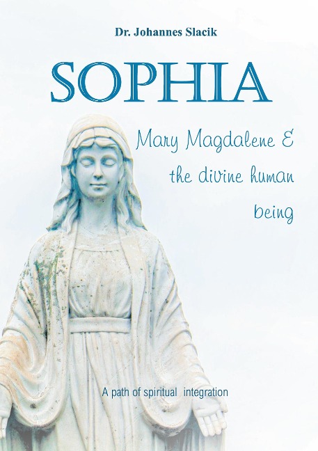 Sophia, Mary Magdalena & the divine human being: A path of spiritual integration