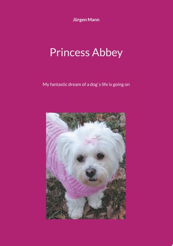 Princess Abbey My fantastic dream of a dog`s life is going on