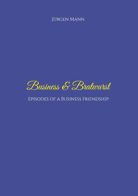 Business & Bratwurst: Episodes of a Business Friendship