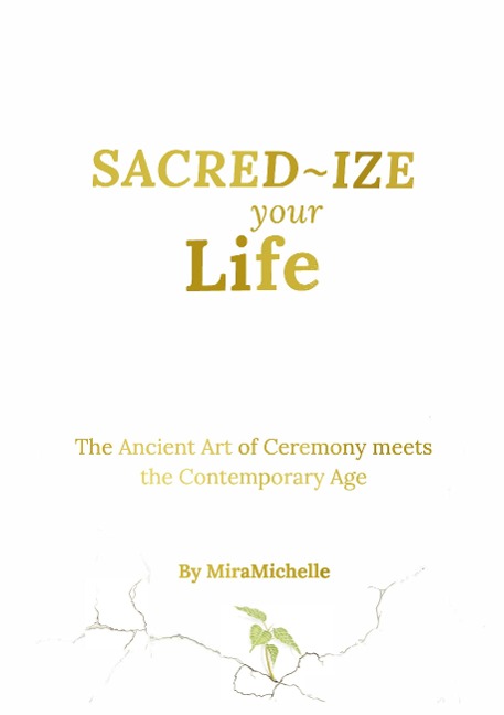 Sacred-Ize Your Life: The Ancient Art of Ceremony Meets The Contemporary Age