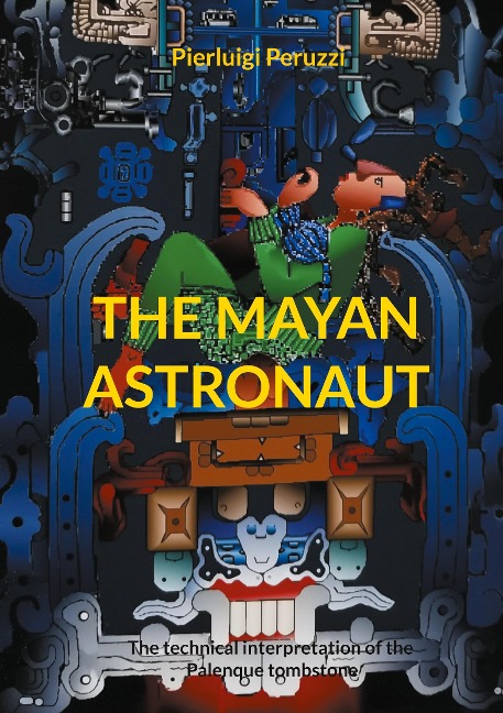 The Mayan Astronaut: The technical interpretation of the Palenque tombstone