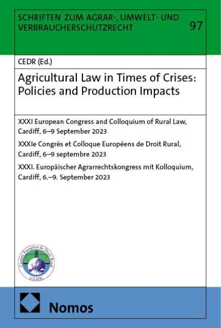 Agricultural Law in Times of Crises: Policies and Production Impacts: XXXI European Congress and Colloquium of Rural Law, Cardiff, 6-9 September 2023 | XXXIe Congrès et Colloque Européens de Droit Rural, Cardiff, 6-9 septembre 2023 |  XXXI. Europäischer A