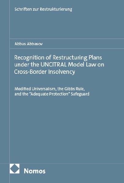 Recognition of Restructuring Plans under the UNCITRAL Model Law on Cross-Border Insolvency: Modified Universalism, the Gibbs Rule, and the Adequate Protection Safeguard