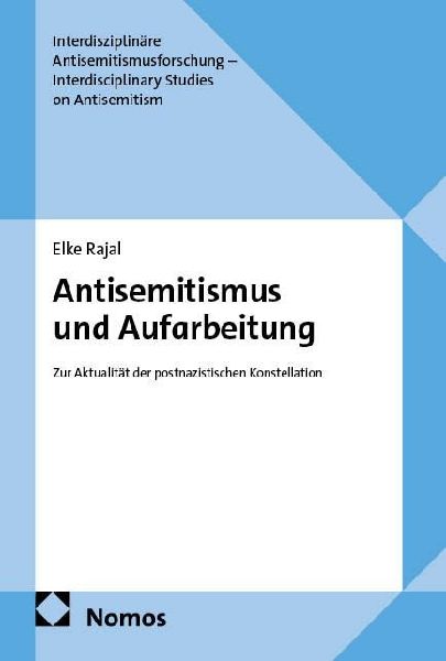 Antisemitismus und Aufarbeitung: Zur Aktualität der postnazistischen Konstellation