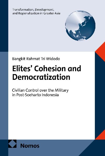 Elites' Cohesion and Democratization: Civilian Control over the Military in Post-Soeharto Indonesia