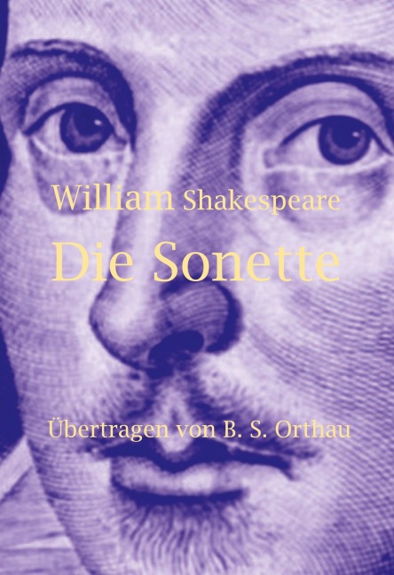 William Shakespeare Die Sonette: Übertragen von B. S. Orthau