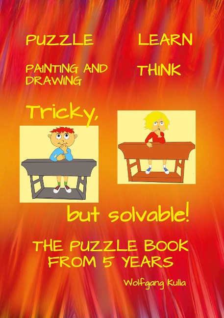 Tricky, but solvable! The puzzle book from 5 years!: PUZZLE, LEARN, PAINTING AND DRAWING, THINK