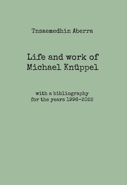 Life and work of Michael Knüppel: with a bibliography for the years 1996-2022