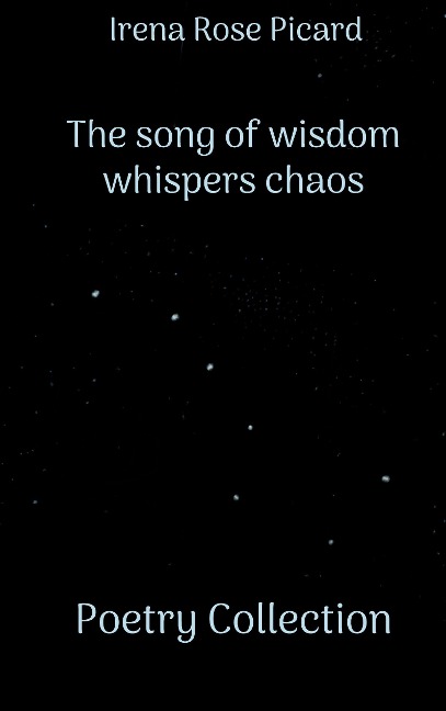 The song of wisdom whispers chaos: Poetry Collection