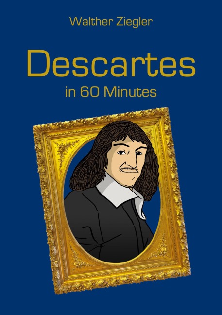 Descartes in 60 Minutes: Great Thinkers in 60 Minutes
