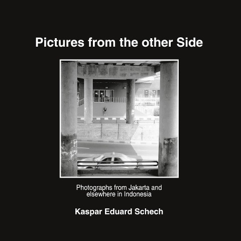Pictures from the other Side: Photographs from Jakarta and elsewhere in Indonesia