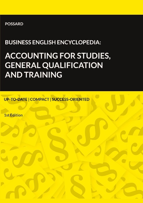 Business English Encyclopedia: Accounting for Studies, General Qualification and Training.: Up-to-date. Compact. Success-Oriented. (1st Edition)