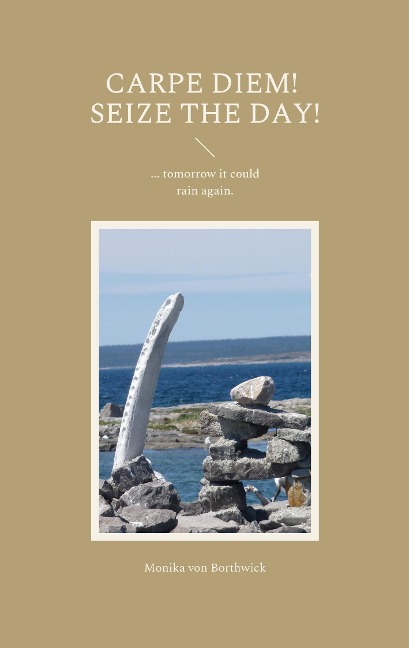 Carpe Diem! Seize the day!: ... tomorrow it could rain again.