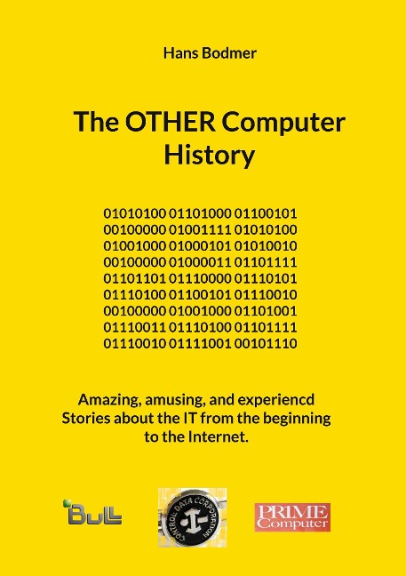 The OTHER Computer History: Amazing, amusing, and experiencd Stories about the IT from the beginning to the Internet.