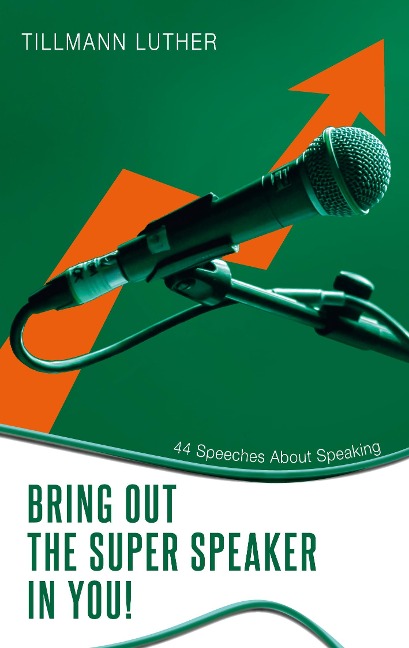 Bring Out the Super Speaker in You!: 44 Speeches About Speaking