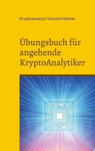 Übungsbuch für angehende KryptoAnalytiker Kannst Du dieses geheimen Buch entziffern?