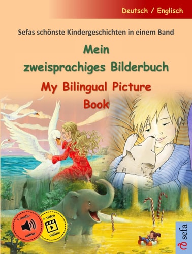 Mein zweisprachiges Bilderbuch - My Bilingual Picture Book (Deutsch / Englisch) Sefas schönste Kindergeschichten in einem Band, mit Hörbuch und Video online